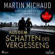 Aus dem Schatten des Vergessens: Victor Lessard ermittelt. Band 1 - Martin Michaud