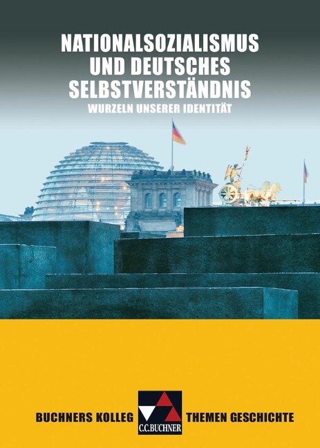 Buchners Kolleg Themen Geschichte. Nationalsozialismus und deutsches Selbstverständnis - Thomas Ahbe, Bernhard Pfändtner, Reiner Schell, Hartmann Wunderer