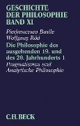 Geschichte der Philosophie Bd. 11: Die Philosophie des ausgehenden 19. und des 20. Jahrhunderts 1: Pragmatismus und Analytische Philosophie - Pierfrancesco Basile, Wolfgang Röd