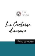 La Centaine d'amour de Pablo Neruda (fiche de lecture et analyse complète de l'oeuvre) - Pablo Neruda