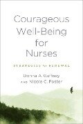 Courageous Well-Being for Nurses - Donna A. Gaffney, Nicole C. Foster