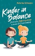 Kinder in Balance ¿ Spielerisch Selbstregulation erlernen im Familienalltag - Katarina Schwarz