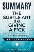 Summary: The Subtle Art of Not Giving a F*ck: A Counterintuitive Approach to Living a Good Life - by Mark Manson - Essentialinsight Summaries