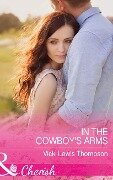 In The Cowboy's Arms (Mills & Boon Cherish) (Thunder Mountain Brotherhood, Book 9) - Vicki Lewis Thompson