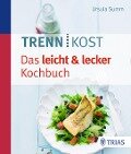 Trennkost - Das leicht & lecker Kochbuch - Ursula Summ