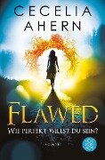 Flawed ¿ Wie perfekt willst du sein? - Cecelia Ahern