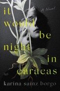 Cover-Bild zum Titel 'It Would Be Night in Caracas' von 'Karina Sainz Borgo'