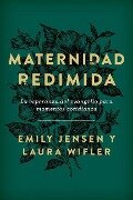 Maternidad Redimida (Risen Motherhood) - Emily Jensen, Laura Wifler
