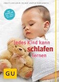 Jedes Kind kann schlafen lernen - Annette Kast-Zahn, Hartmut Morgenroth