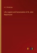 Cover-Bild zum Titel 'Life, Legend, and Canonization of St. John Nepomucen' von 'A. H. Wratislaw'