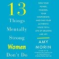 13 Things Mentally Strong Women Don't Do: Own Your Power, Channel Your Confidence, and Find Your Authentic Voice for a Life of Meaning and Joy - 