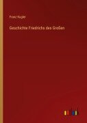 Cover-Bild zum Titel 'Geschichte Friedrichs des Großen' von 'Franz Kugler'