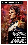 Romanhafte Biografien: Napoleon Bonaparte + Lady Hamilton - Alexandre Dumas