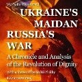 Ukraine's Maidan, Russia's War Lib/E: A Chronicle and Analysis of the Revolution of Dignity - Mychailo Wynnyckyj