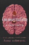 Immortality - Dana Schwartz