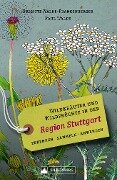 Wildkräuter und Wildfrüchte in der Region Stuttgart. Erkennen, sammeln, anwenden - Brigitte Walde-Frankenberger, Paul Walde