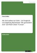 Die Zeit mahnt zur Liebe - ein Vergleich von Ingeborg Bachmanns "Die gestundete Zeit" und Paul Celans "Corona" - Franz Kröber