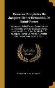 Oeuvres Complètes De Jacques-Henri-Bernardin De Saint-Pierre - Bernardin De Saint-Pierre