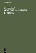 Goethe in seiner Epoche - Christoph Perels