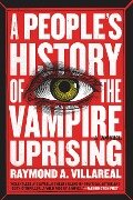 A People's History of the Vampire Uprising - Raymond A Villareal
