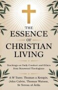 Cover-Bild zum Titel 'The Essence of Christian Living' von 'A. W. Tozer, Thomas A Kempis, John Calvin'