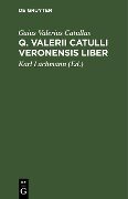 Q. Valerii Catulli Veronensis Liber - Gaius Valerius Catullus