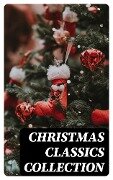 Christmas Classics Collection - Selma Lagerlöf, Walter Scott, Anthony Trollope, Rudyard Kipling, Beatrix Potter