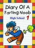 Diary Of A Farting Noob 1: High School (Noob's Diary, #1) - Nooby Lee