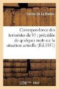 Correspondance Des Terroristes de 93 Précédée de Quelques Mots Sur La Situation Actuelle - Lucien De La Hodde