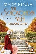 Die Schokoladenvilla - Goldene Jahre - Maria Nikolai