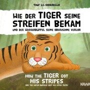 Cover-Bild zum Titel 'Wie der Tiger seine Streifen bekam / How the Tiger Got His Stripes - Zweisprachiges Kinderbuch Deutsch Englisch' von 'Thuy Le-Scherello'