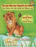 The Lion Who Saw Himself in the Water -- Der Löwe, der sich selbst im Wasser sah - Ingrid Rodriguez, Idries Shah