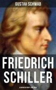 Friedrich Schiller: Lebensgeschichte und Werk - Gustav Schwab