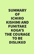 Summary of Ichiro Kishimi & Fumitake Koga's The Courage to Be Disliked - IRB Media