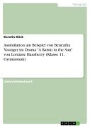 Cover-Bild zum Titel 'Assimilation am Beispiel von Beneatha Younger im Drama "A Raisin in the Sun" von Lorraine Hansberry (Klasse 11, Gymnasium)' von 'Kerstin Köck'