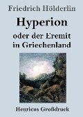 Hyperion oder der Eremit in Griechenland (Großdruck) - Friedrich Hölderlin