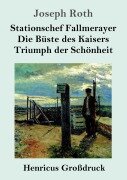 Cover-Bild zum Titel 'Stationschef Fallmerayer / Die Büste des Kaisers / Triumph der Schönheit (Großdruck)' von 'Joseph Roth'