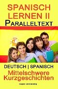 Spanish Lernen II - Paralleltext - Mittelschwere Kurzgeschichten (Deutsch - Spanisch) Bilingual (Spanisch Lernen mit Paralleltext, #2) - Polyglot Planet Publishing