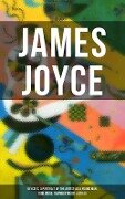 JAMES JOYCE: Ulysses, A Portrait of the Artist as a Young Man, Dubliners, Chamber Music & Exiles - James Joyce