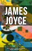 Cover-Bild zum Titel 'JAMES JOYCE: Ulysses, A Portrait of the Artist as a Young Man, Dubliners, Chamber Music & Exiles' von 'James Joyce'