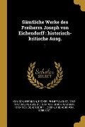 Sämtliche Werke Des Freiherrn Joseph Von Eichendorff: Historisch-Kritische Ausg.: 1 - Hermann Kunisch, Philipp August Becker, August Sauer