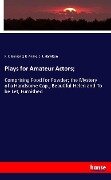 Plays for Amateur Actors; - F. C. Burnand, R. Andre, C. J. Hamilton