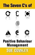 The Seven C's of Positive Behaviour Management (Alphabet Sevens, #1) - Sue Cowley
