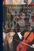 Gounod's Opera Faust, Containaing The Italian Text: With An English Translation, And The Music Of All The Principal Airs... - Charles Gounod, Michel Carré, Jules Barbier