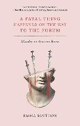 A Fatal Thing Happened on the Way to the Forum - Emma Southon
