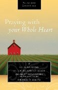 Praying with Your Whole Heart - Saint Augustine, Catherine Of Siena, Thomas A Kempis