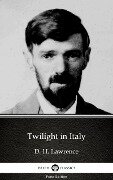 Twilight in Italy by D. H. Lawrence (Illustrated) - D. H. Lawrence