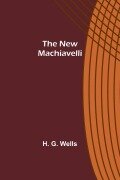 Cover-Bild zum Titel 'The New Machiavelli' von 'H. G. Wells'
