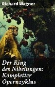 Der Ring des Nibelungen: Kompletter Opernzyklus - Richard Wagner