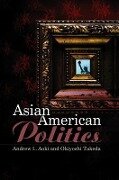 Asian American Politics - Andrew Aoki, Okiyoshi Takeda